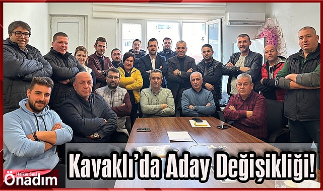 Kavaklı'da Aday Değişikliği!