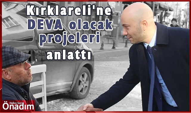Kırklareli'ne DEVA olacak projeleri anlattı
