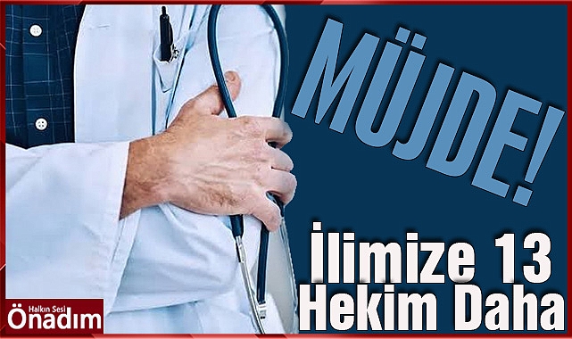 MÜJDE! İlimize 13 Hekim Daha