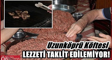Namı Ülke Sınırlarını Aşan Lezzet; Uzunköprü Köftesi