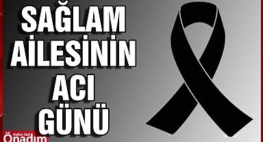 Sağlam Ailesi’ni Üzen Vefat
