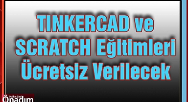 TINKERCAD ve SCRATCH Eğitimleri Ücretsiz Verilecek