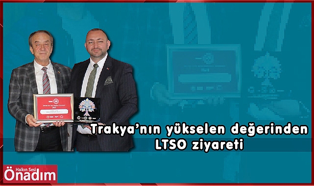 Trakya’nın yükselen değerinden LTSO ziyareti