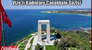 Vize’li Kadınlara Çanakkale Gezisi