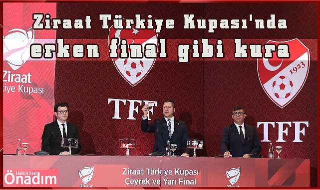 Ziraat Türkiye Kupası'nda erken final gibi kura