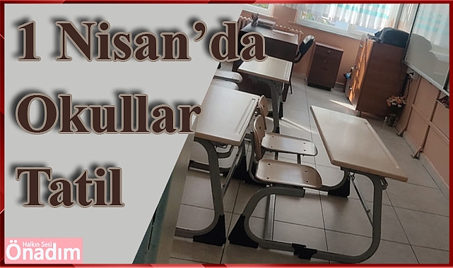 1 Nisan’da Okullar Tatil