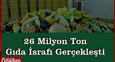 26 Milyon Ton Gıda İsrafı Gerçekleşti