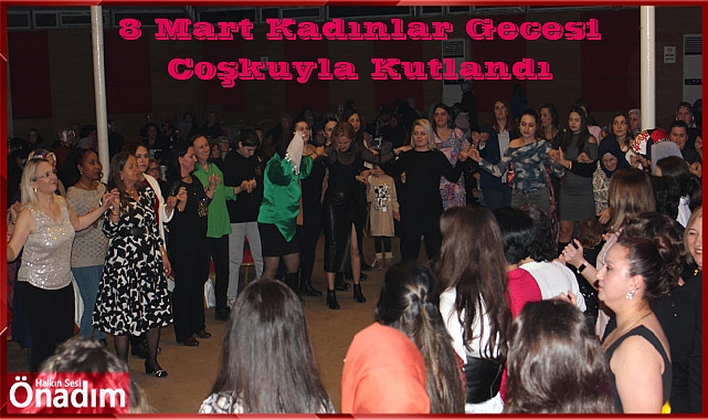 8 Mart Kadınlar Gecesi Coşkuyla Kutlandı