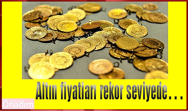 Altın fiyatları rekor seviyede…