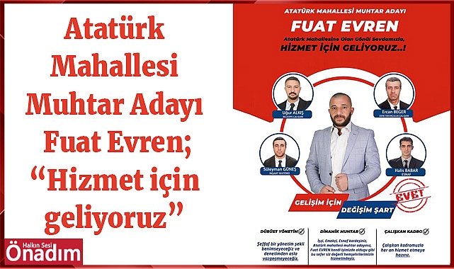 Atatürk Mahallesi Muhtar Adayı Fuat Evren;