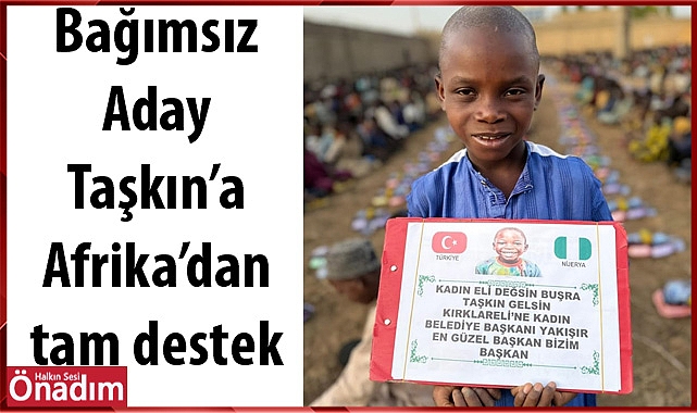 Bağımsız Aday Taşkın'a Afrika'dan tam destek