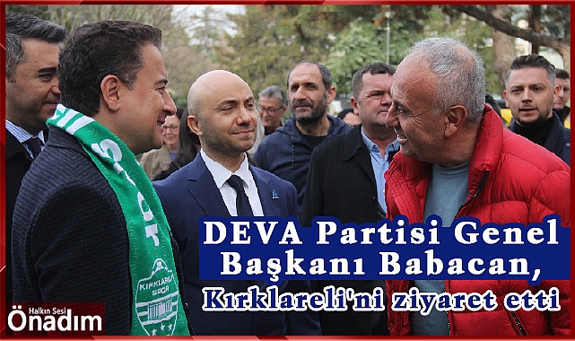 DEVA Partisi Genel Başkanı Babacan, Kırklareli'ni ziyaret etti