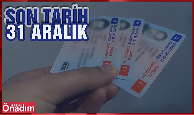 Ehliyet sahipleri son tarih 31 Aralık