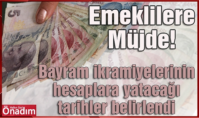Emeklilere Müjde! Bayram ikramiyelerinin hesaplara yatacağı tarihler belirlendi