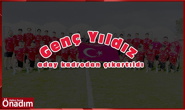 Genç yıldız aday kadrodan çıkartıldı