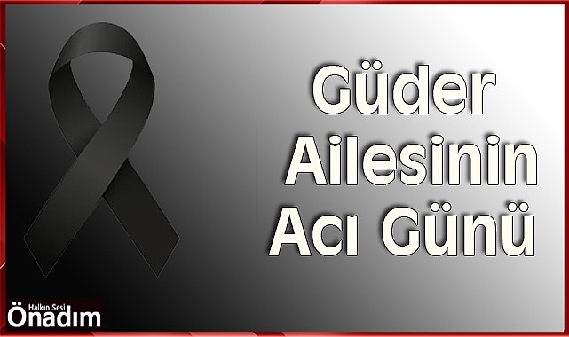Güder Ailesinin Acı Günü