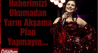 Haberimizi Okumadan Yarın Akşama Plan Yapmayın...