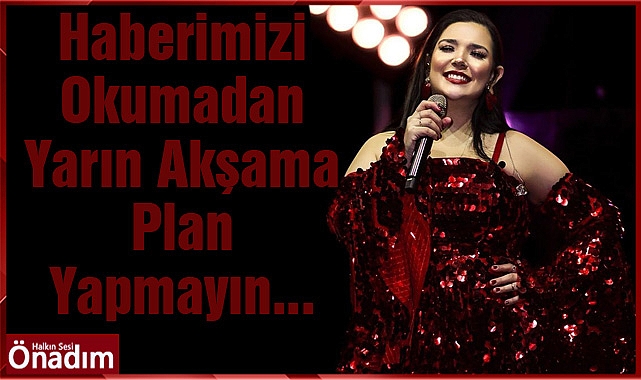 Haberimizi Okumadan Yarın Akşama Plan Yapmayın...