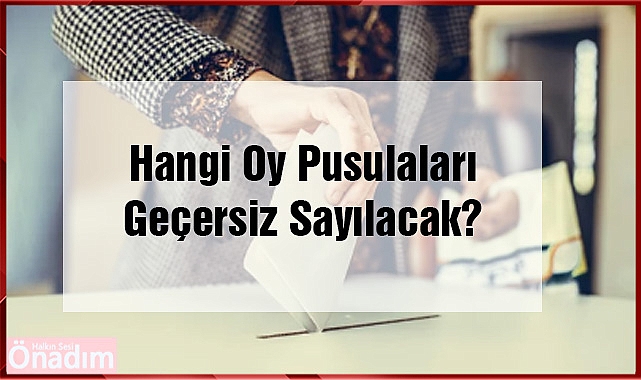 Hangi Oy Pusulaları Geçersiz Sayılacak?