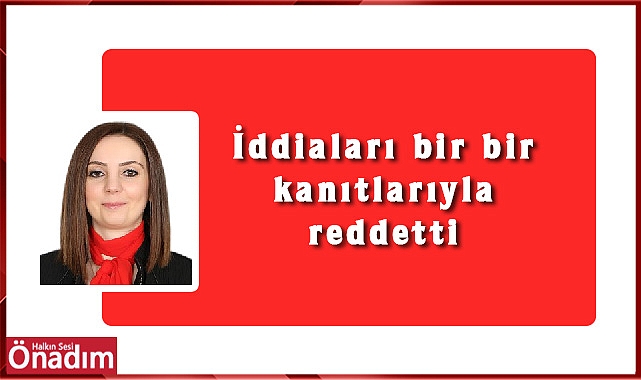 İddiaları bir bir kanıtlarıyla reddetti