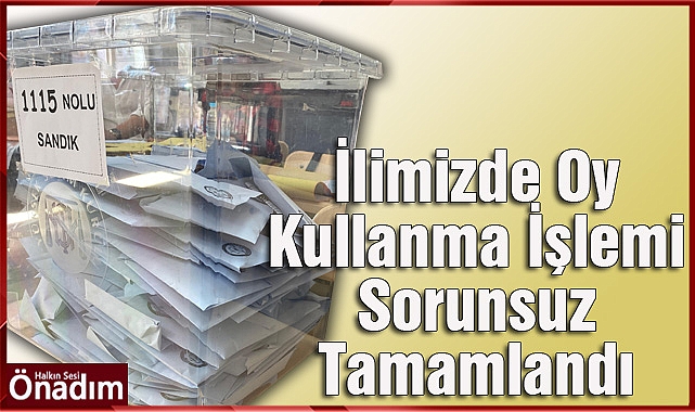 İlimizde Oy Kullanma İşlemi Huzur İçinde Tamamlandı