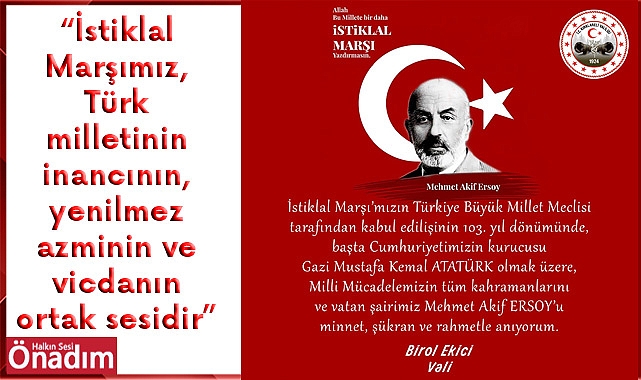 “İstiklal Marşımız, Türk milletinin inancının, yenilmez azminin ve vicdanın ortak sesidir”