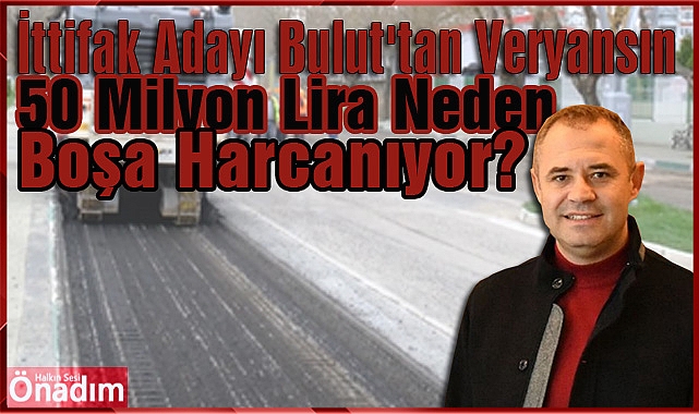 İttifak Adayı Bulut'tan Veryansın,