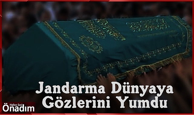 Jandarma Dünyaya Gözlerini Yumdu