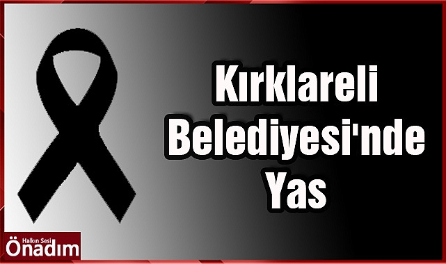 Kırklareli Belediyesi'nde Yas