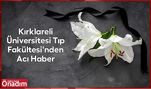 Kırklareli Üniversitesi Tıp Fakültesi'nden Acı Haber