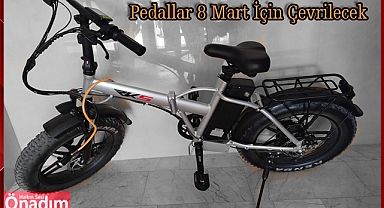 Pedallar 8 Mart İçin Çevrilecek