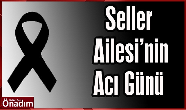 Seller Hakk’ın Rahmetine Kavuştu