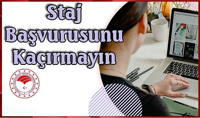 Staj Başvurusunu Kaçırmayın