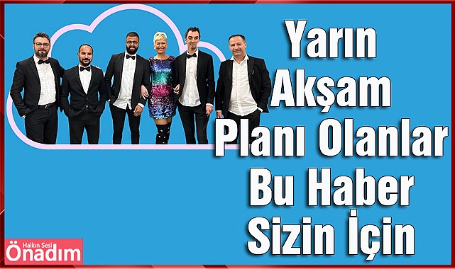 Yarın Akşam Planı Olanlar Bu Haber Sizin İçin