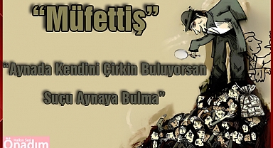 “Aynada Kendini Çirkin Buluyorsan Suçu Aynaya Bulma”