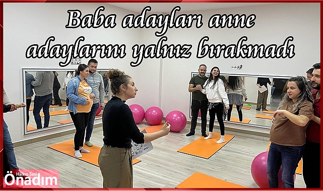 Baba adayları anne adaylarını yalnız bırakmadı