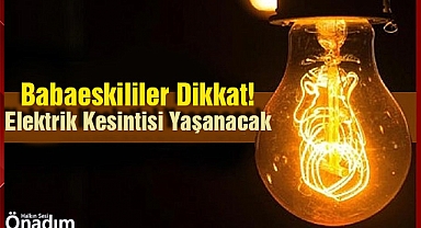 Babaeskililer Dikkat! Elektrik Kesintisi Yaşanacak 