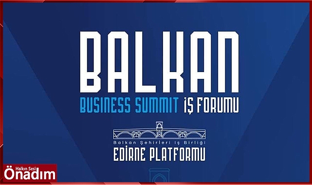 Balkan ülkeleriyle iş dünyası Trakya'da buluşacak