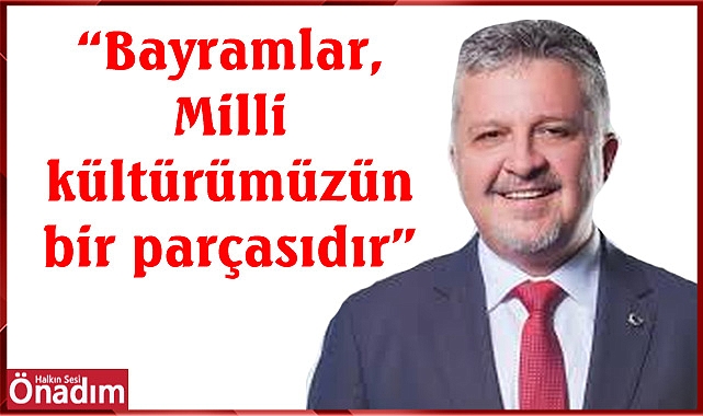 “Bayramlar, Milli kültürümüzün bir parçasıdır”