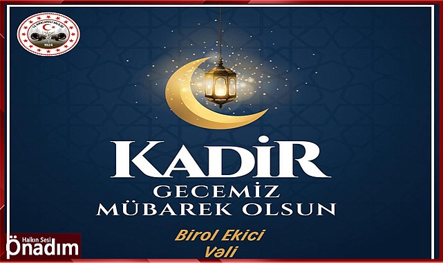 “Bin aydan daha hayırlı olan Kadir Geceniz Kutlu Olsun”