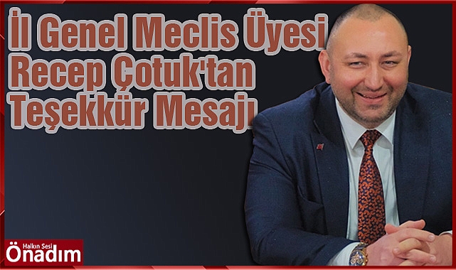 İl Genel Meclis Üyesi Çotuk'tan Teşekkür Mesajı