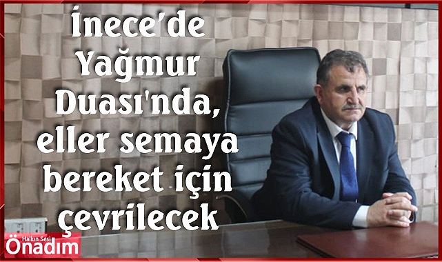 İnece'de Yağmur Duası'nda, eller semaya bereket için çevrilecek
