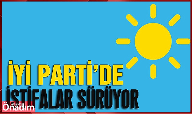 İYİ Parti'de İstifalar Sürüyor