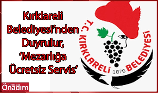 Kırklareli Belediyesi’nden Duyrulur, ‘Mezarlığa Ücretsiz Servis’