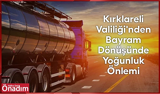 Kırklareli Valiliği'nden Bayram Dönüşünde Yoğunluk Önlemi