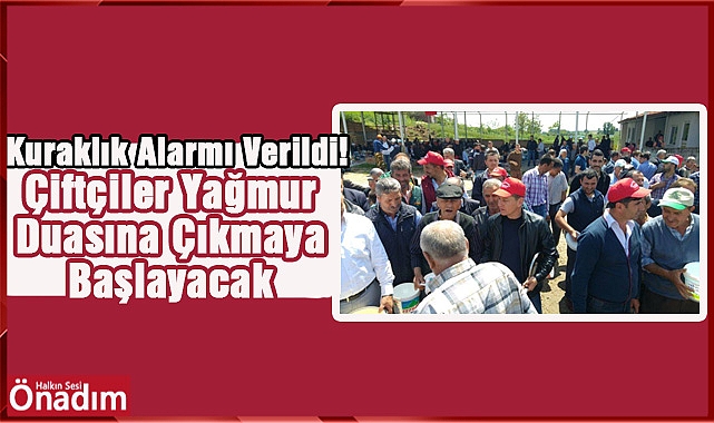 Kuraklık Alarmı Verildi! Çiftçiler Yağmur Duasına Çıkmaya Başlayacak