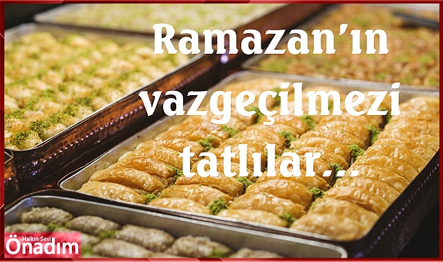 Ramazan’ın vazgeçilmezi tatlılar…
