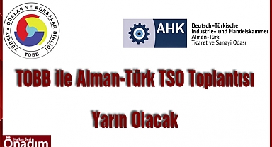 TOBB ile Alman-Türk TSO Toplantısı Yarın Olacak