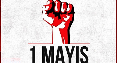 “1 Mayıs İşçi Bayramı’nı Kutluyoruz!”