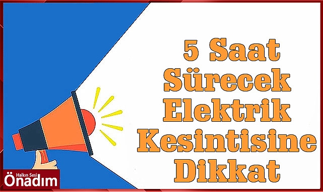 5 Saat Sürecek Elektrik Kesintisine Dikkat!